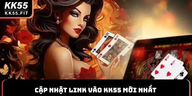 Cập nhật link vào KK55 mới nhất