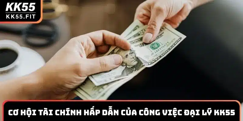 Cơ hội tài chính hấp dẫn đến từ công việc đại lý KK55