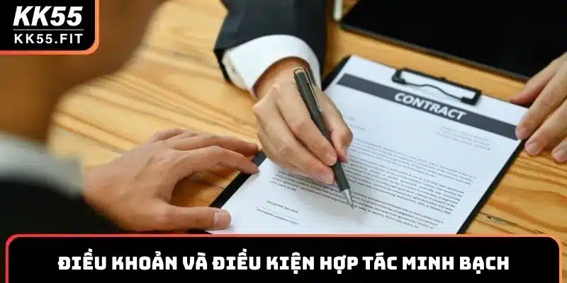 Điều khoản và điều kiện hợp tác rõ ràng, minh bạch