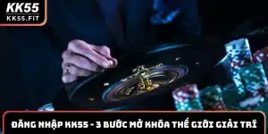 Đăng Nhập KK55 Chính Thức - 3 Bước Mở Khóa Thế Giới Giải Trí