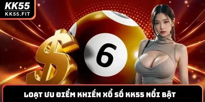 Loạt ưu điểm khiến xổ số KK55 nổi bật trên thị trường