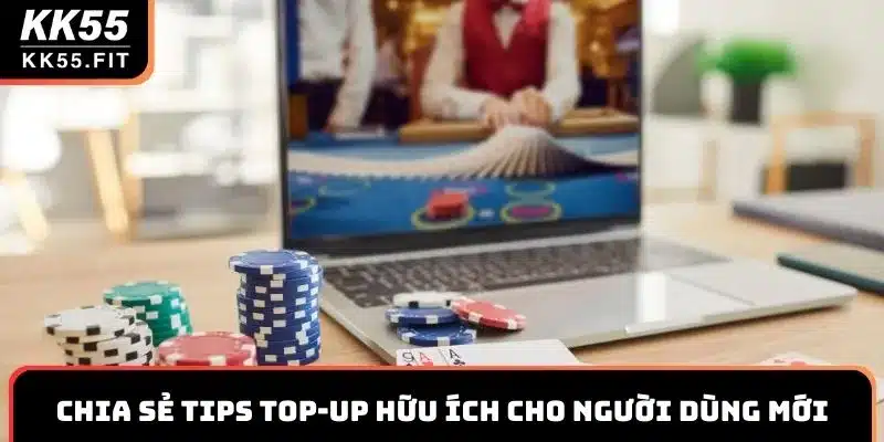 Chia sẻ tips top-up hữu ích cho người dùng mới