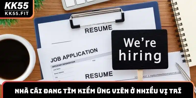 Nhà cái đang tìm kiếm ứng viên ở nhiều vị trí